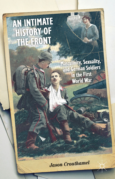 Masculinity and the German First World War Experience: A Secret History